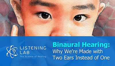 Binaural Hearing: Why We’re Made with Two Ears Instead of One