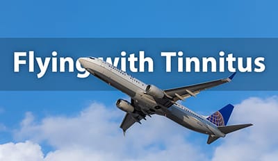 Tinnitus and Flying - Things You Need to Know
