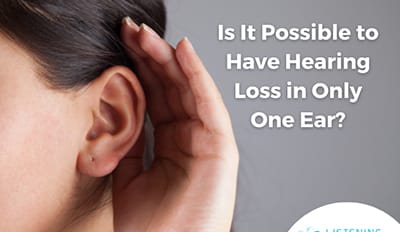 Is It Possible to Have Hearing Loss in Only One Ear?